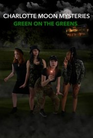 Charlotte Moon Mysteries: Green on the Greens ( 2021 )