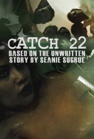 Catch 22: Based on the Unwritten Story by Seanie Sugrue ( 2016 )